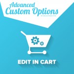 Advanced Custom Options - Edit In Cart!